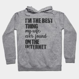 i am the best thing my wife ever found on the internet Hoodie